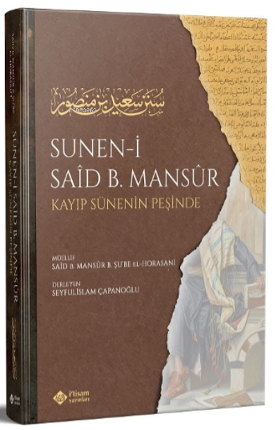  Süneni Said bin Mansur (Kayıp Sünenin İzinde) | Said Bin Mansur El Horasani | Seyfullah Çapanoğlu | İtisam Yayınları | 9786258003154 | 