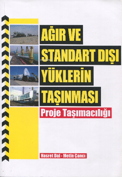  Ağır ve Standart Dışı Yüklerin Taşınması Proje Taşımacılığı | Hasret Dal | Metin Çancı | Yazarın Kendi Yayını | 9786250091999 | 