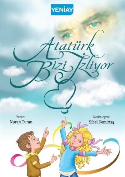  Atatürk Bizi İzliyor | Atatürk Bizi İzliyor | Nuran Turan | YeniAy Yayınları | 9786059188210 