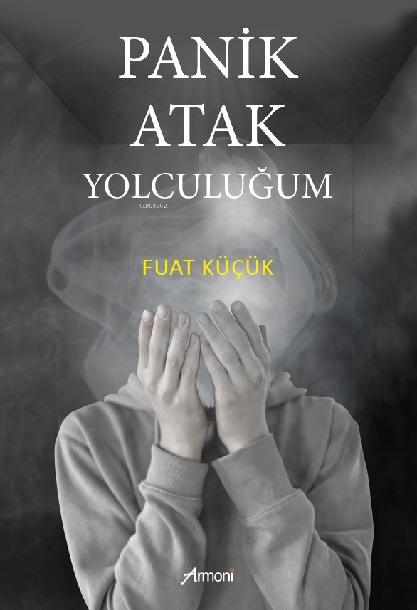 Panik Atak Yolculuğum | Panik Atak Yolculuğum | Fuat Küçük | Armoni Yayınları | 9786256888319