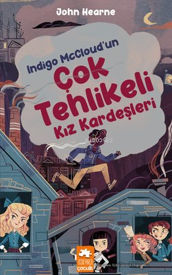  Indigo McCloudun Çok Tehlikeli Kız Kardeşleri | Indigo McCloudun Çok Tehlikeli Kız Kardeşleri | John Hearne | Eksik Parça Yayınları | 9786256397507 