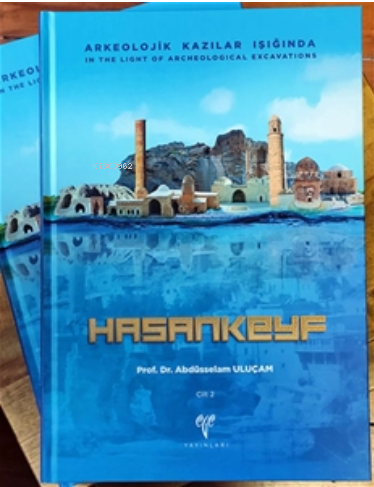  Arkeolojik Kazılar Işığında HASANKEYF | Abdüsselam Uluçam | Ege Yayınları | 9786258056037 | 