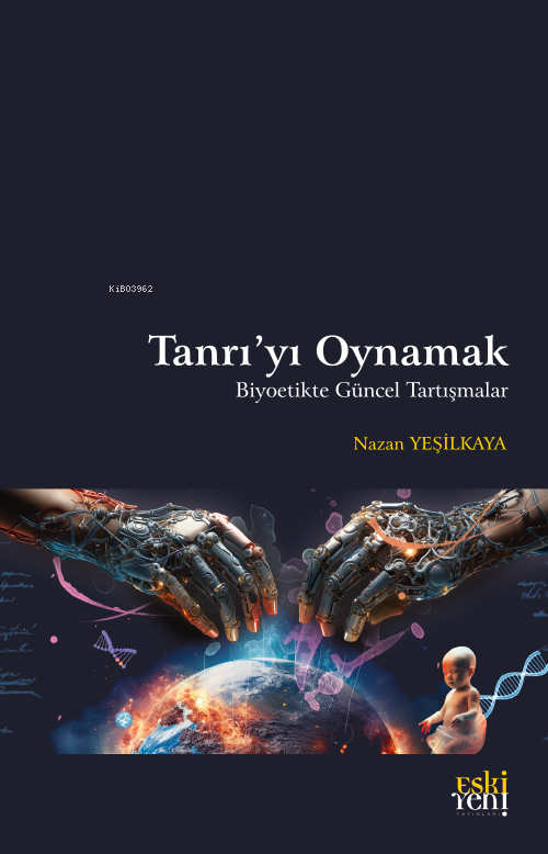 Tanrı’yı Oynamak;Biyoetikte Güncel Tartışmalar
