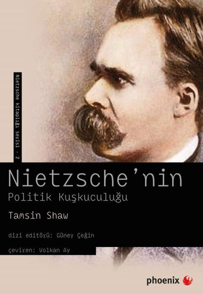  Nietzschenin Politik Kuşkuculuğu | Nietzschenin Politik Kuşkuculuğu | Tamsin Shaw | Phoenix Yayınevi | 9786057789457 