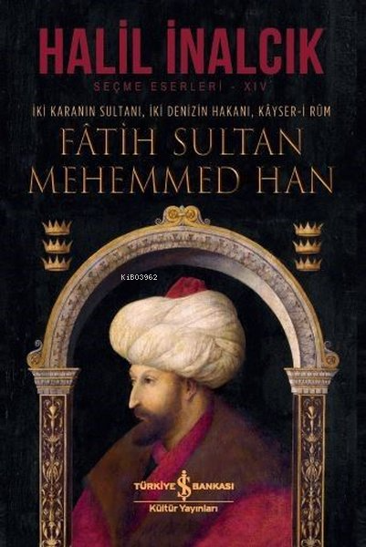 İki Karanın Sultanı İki Denizin Hakanı Kayser-i Rum - Fatih Sultan Mehemmed Han