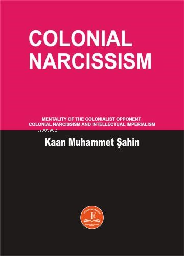  Colonial Narcissism | Colonial Narcissism | Kaan Muhammet Şahin | Fenomenler Kitap | 9786256338098 