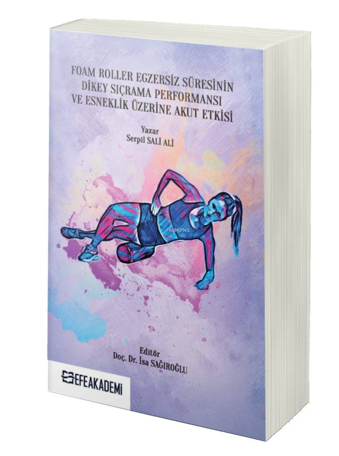 Foam Roller Egzersiz Süresinin Dikey Sıçrama Performansı ve Esneklik Üzerine Akut Etkileri