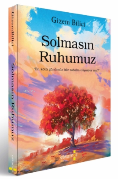  Solmasın Ruhumuz | Solmasın Ruhumuz | Ender Haluk Derince | Gizem Bilici | Begüm Konya | Ulaş Karatağ | Özge Ceren Kalender | Yakamoz Yayınları | 9786052973950 
