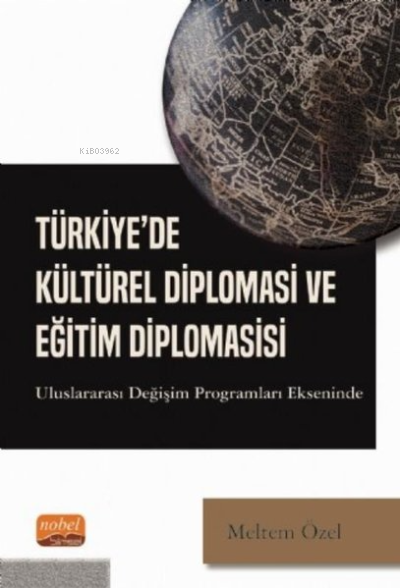 Türkiye'de Kültürel Diplomasi ve Eğitim Diplomasisi;Uluslararası Değişim Programları Ekseninde