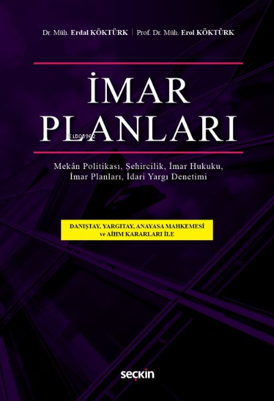 İmar Planlarıİmar Planları İmar Hukuku Şehircilik İdari Yargı Denetimi Mekân | Erol Köktürk | Erdal Köktürk | Seçkin Yayıncılık | 9789750268809 | 