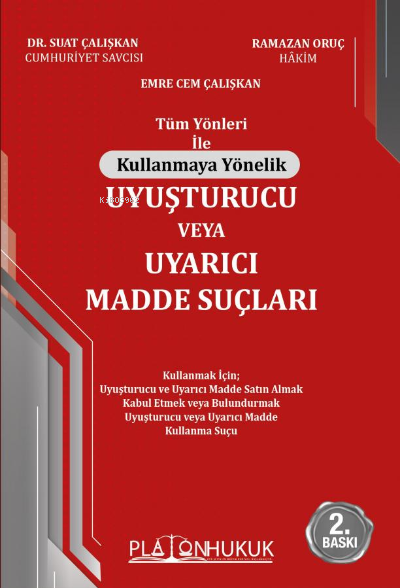  Tüm Yönleri İle Kullanmaya Yönelik Uyuşturucu veya Uyarıcı Madde Suçları | Tüm Yönleri İle Kullanmaya Yönelik Uyuşturucu veya Uyarıcı Madde Suçları | Suat Çalışkan | Ramazan Oruç | Emre Cem Çalışkan | Platon Yayınları | 9786257603263 