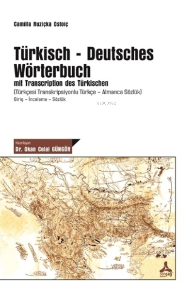 Türkisch-Deutsches Wörterbuch mit Transcription des Türkischen (Türkçesi Transkripsiyonlu Türkçe - Almanca Sözlük) ;Giriş-İnceleme-Sözlük