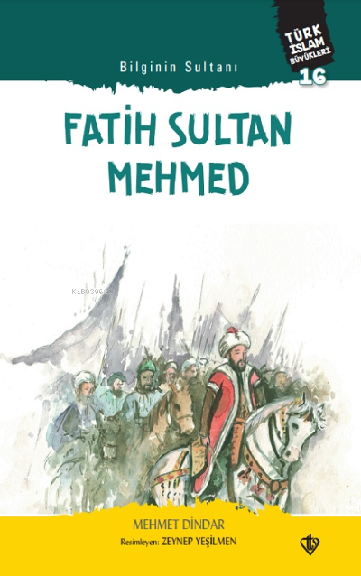 Bilginin Sultanı Fatih Sultan Mehmed;Türk İslam Büyükleri 16