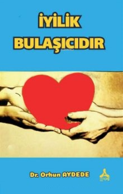  İyilik Bulaşıcıdır | İyilik Bulaşıcıdır | Orhun Aydede | Sonçağ Yayınları | 9786258421910 