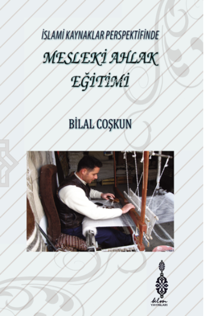  İslami Kaynaklar Perspektifinde Mesleki Ahlak Eğitimi | Bilal Coşkun | Klm Yayınları | 9786258386219 | 