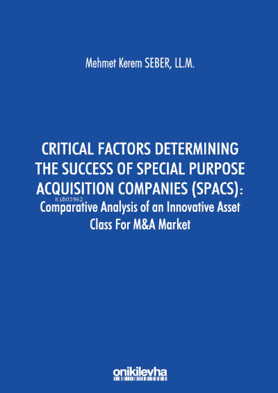 Critical Factors Determining The Success Of Special Purpose Acquisition Companies (SPACS): ;Comparative Analysis Of An Innovative Asset Class For M&A Market