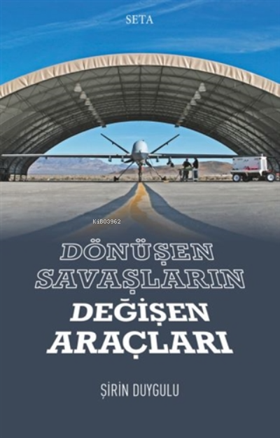  Dönüşen Savaşların Değişen Araçları | Dönüşen Savaşların Değişen Araçları | Şirin Duygulu | Seta Yayınları | 9786057544704 