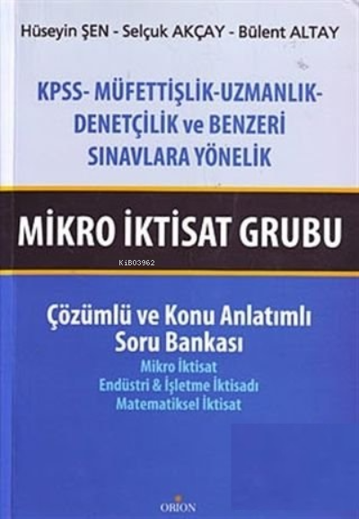  Mikro İktisat Grubu Çözümlü ve Konu Anlatımlı Soru Bankası | Hüseyin Şen | Bülent Altay | Selçuk Akçay | Orion Kitabevi | 9789944769266 | 