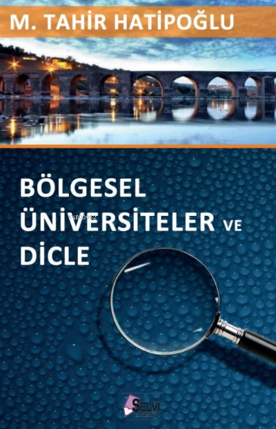  Bölgesel Üniversiteler Ve Dicle | Bölgesel Üniversiteler Ve Dicle | M Tahir Hatipoğlu | Selvi Yayınları | 9789758322930 