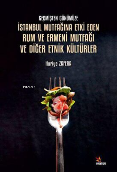 Geçmişten Günümüze İstanbul Mutfağına Etki;Eden Rum ve Ermeni Mutfağı ve Diğer Etnik Kültürler