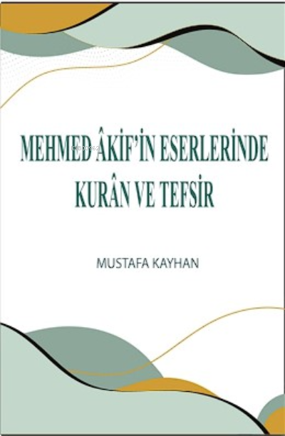 Mehmed Âkif’in Eserlerinde Kurân ve Tefsir