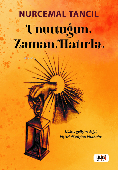  Unuttuğun Zaman Hatırla | Unuttuğun Zaman Hatırla | Nurcemal Tancıl | Tilki Kitap | 9786256433441 