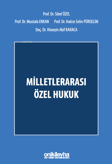  Milletlerarası Özel Hukuk | Milletlerarası Özel Hukuk | Mustafa Erkan | Hüseyin Akif Karaca | Sibel Özel | Hatice Selin Pürselim | On İki Levha Yayıncılık | 9786254326103 