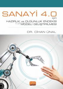 Sanayi 4.0 İçin Hazırlık ve Olgunluk Endeksi Modeli Geliştirilmesi