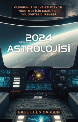 2024 Astrolojisi - Olduğunuz Yılı ve Gelecek Yılı Yönetmek İçin Kozmik Bir Yol Gösterici Rehber