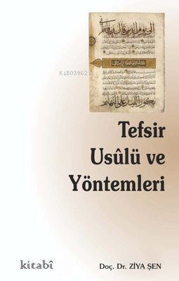  Tefsir Usulü ve Yöntemleri | Ziya Şen | Kitabi Yayınevi | 9786057458384 | 