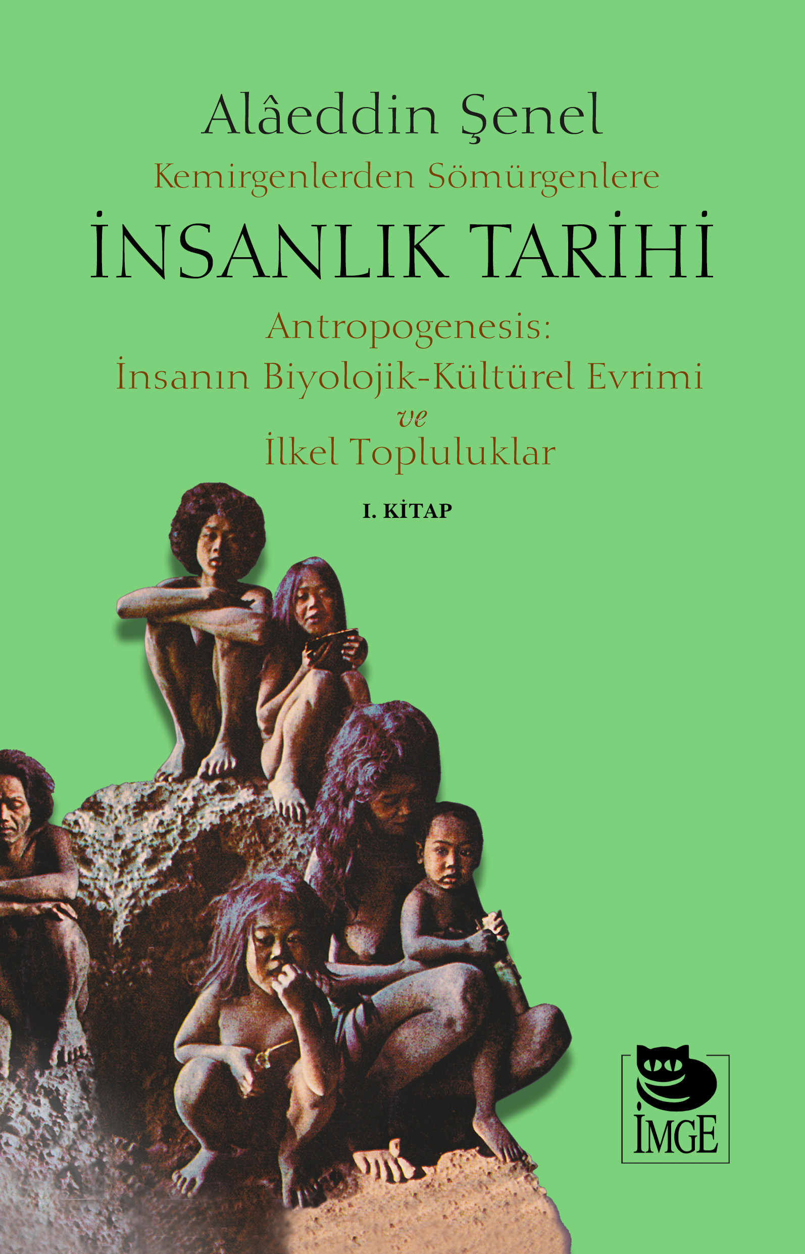 Kemirgenlerden Sömürgenlere İnsanlık Tarihi I. Kitap;Antropogenesis: İnsanın Biyolojik-Kültürel Evrimi ve İlkel Topluluklar