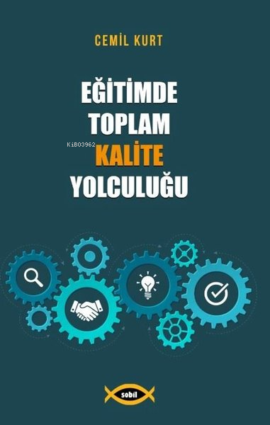  Eğitimde Toplam Kalite Yolculuğu | Eğitimde Toplam Kalite Yolculuğu | Cemil Kurt | Sobil Yayıncılık | 9789944271608 
