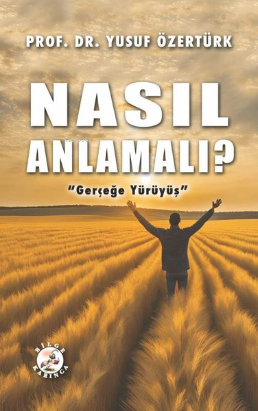 Nasıl Anlamalı? - Gerçeğe Yürüyüş