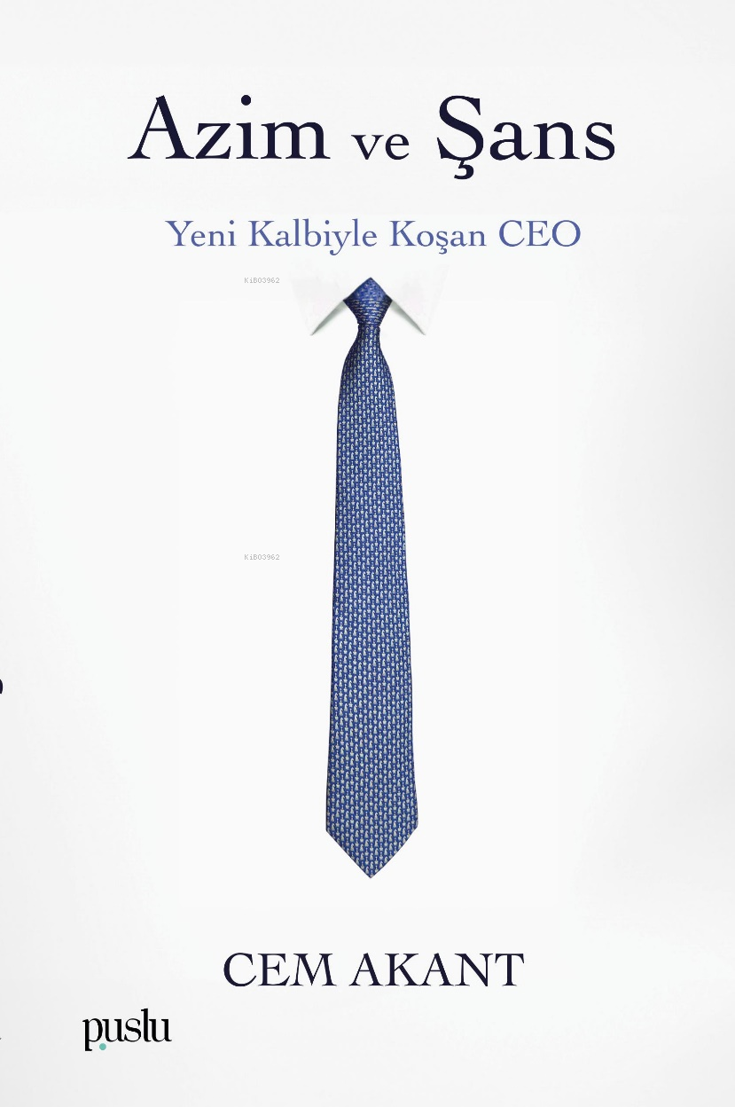  Azim ve Şans Yeni Kalbiyle Koşan CEO | Cem Akant | Puslu Yayıncılık | 9786358035797 | 