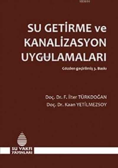  Su Getirme ve Kanalizasyon Uygulamaları | Su Getirme ve Kanalizasyon Uygulamaları | İlter Türkdoğan | Kaan Yetilmezsoy | İlter TürkdoğanKaan Yetilmezsoy | Su Vakfı Yayınları | 9789756455166 