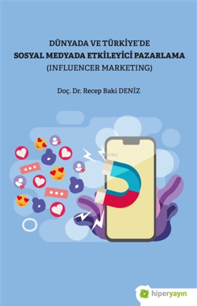 Dünya Ve Türkiye’de Sosyal Medyada Etkileyici Pazarlama (influencer Marketing)