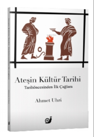 Ateşin Kültür Tarihi;Tarihöncesinden İlk Çağlara