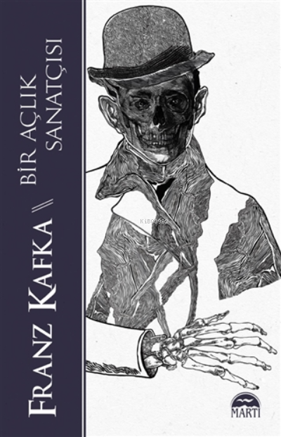  Bir Açlık Sanatçısı | Franz Kafka | Özlem Özarpacı | Erkan Küçük | Filiz Odabaş | Oktay Çakır | Martı Yayınları | 9786254482946 | 
