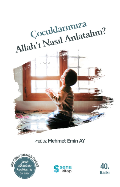  Çocuklarımıza Allahı Nasıl AnlatalımMEB Tavsiyeli Çocuk Eğitiminde Klasikleşmiş Bir Eser | Mehmet Emin Ay | Sena Kitap | 9786057439802 | 