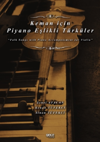 Keman için Piyano Eşlikli Türküler;Folk Songs with Piano Accompaniment for Violin