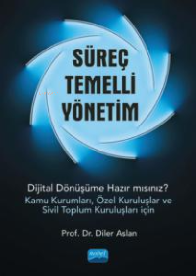 Süreç Temelli Yönetim;Dijital Dönüşüme Hazır mısınız? (Kamu Kurumları, Özel Kuruluşlar ve Sivil Toplum Kuruluşları İçin)