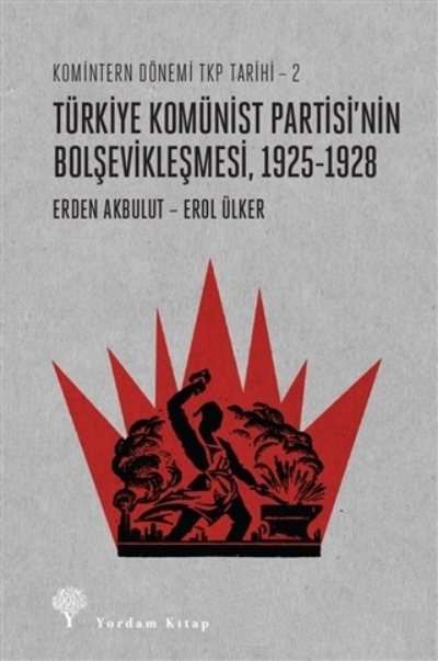 Türkiye Komünist Partisi’nin Bolşevikleşmesi, 1925-1928;Komintern Dönemi TKP Tarihi-2