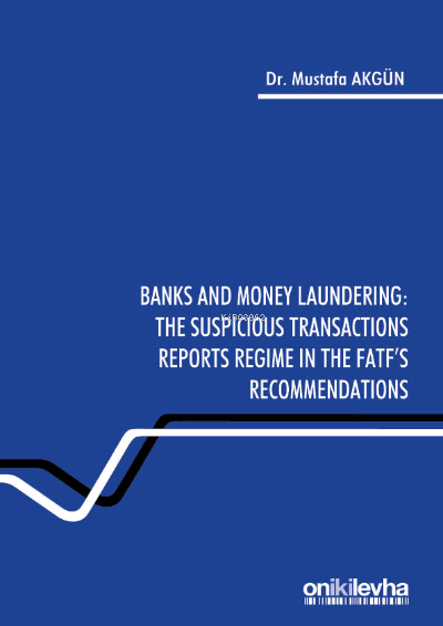 Banks and Money Laundering : The Suspicious Transactions Reports Regime in the FATF's Recommendations