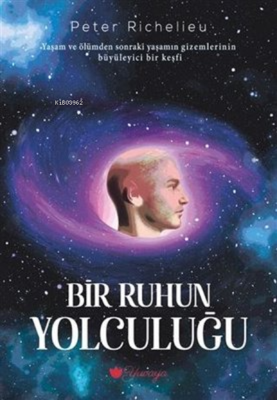  Bir Ruhun Yolculuğu | Bir Ruhun Yolculuğu | Peter Richelieu | Zeliha Derya Kaygun | Yuvaya Yayıncılık | 9786057027306 