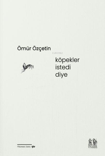  Köpekler İstedi Diye | Ömür Özçetin | Pikaresk Yayınevi | 9786057119964 | 
