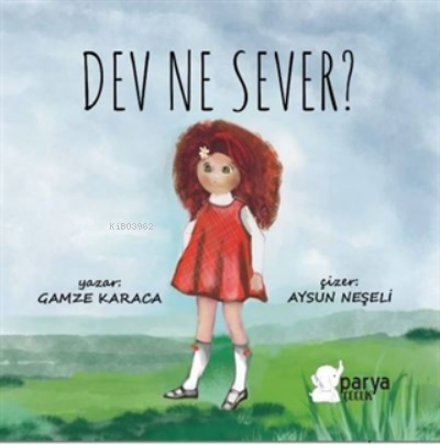  Dev Ne Sever | Dev Ne Sever | Gamze Karaca | Aysun Neşeli | Parya Kitap | 9786057371218 