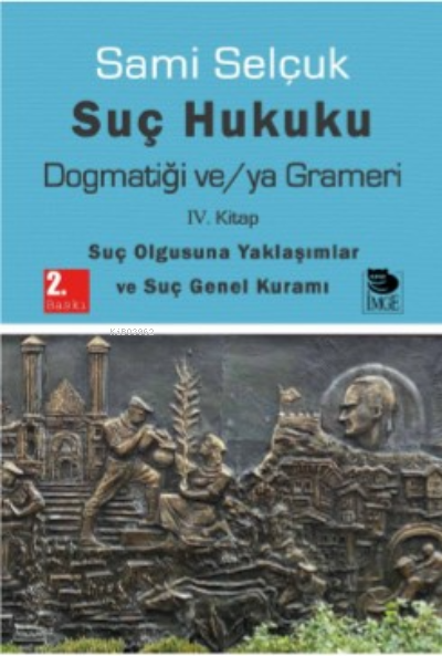 Suç Hukuku Dogmatiği ve/ya Grameri IV. Kitap Suç Olgusuna Yaklaşımlar ve Suç Genel Kuramı