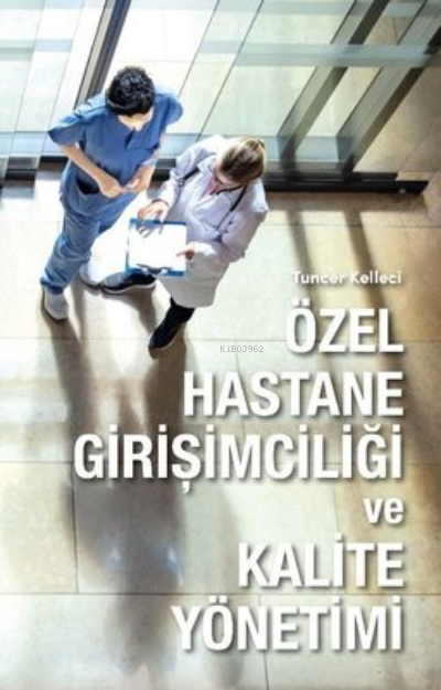  Özel Hastane Girişimciliği ve Kalite Yönetimi | Tuncer Kelleci | Hürriyet Kitap | 9789753141437 | 