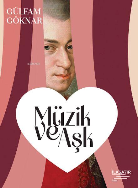  Müzik ve Aşk | Müzik ve Aşk | Gülfam Göknar | İlkSatır Yayınları | 9786258381276 