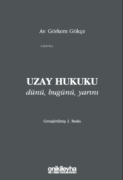  Uzay Hukuku Dünü Bugünü Yarını | Görkem Gökçe | On İki Levha Yayıncılık | 9786254324987 | 